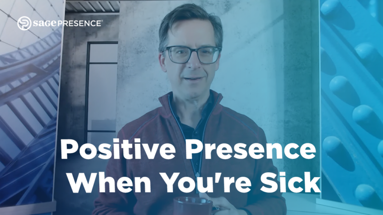 Positive Presence When You're Sick